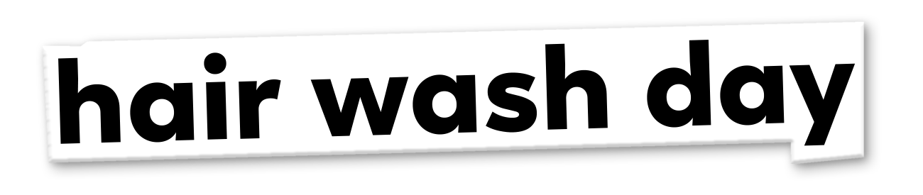 Hair wash day