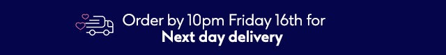 Order by order by 10pm Friday 16th for next day delivery 