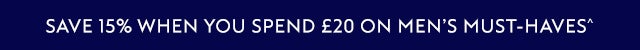 Save 15% when you spend £20 on selected Mens products